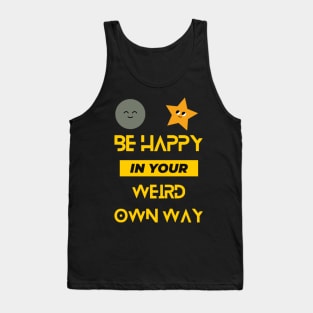 Be Happy In Your Weird Own Way Tank Top